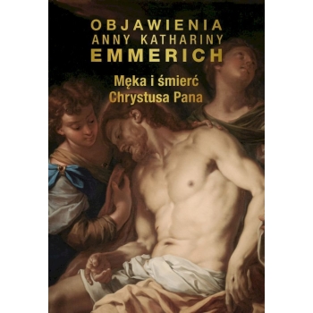 Męka i śmierć Chrystusa Pana - bł.Anna Katharina Emmerich